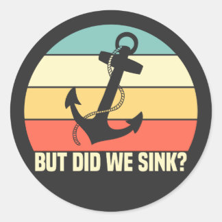 But Did We Sink Boating Lover Sailor Funny Boat Classic Round Sticker
