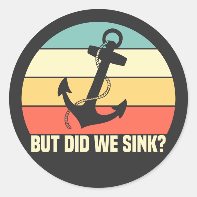 But Did We Sink Boating Lover Sailor Funny Boat Classic Round Sticker (Front)