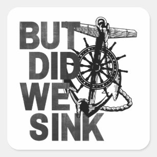 But Did We Sink Boating Lover Sailor Funny Boat Square Sticker