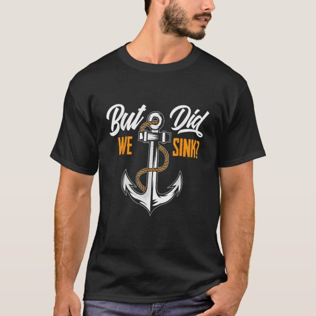 But Did We Sink Boating  Pontoon Captain T-Shirt (Front)
