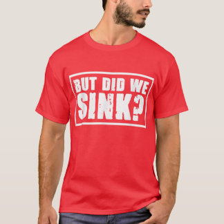 But Did We Sink Boating Summer Vacation boat Capta T-Shirt