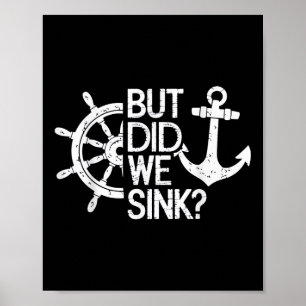 But Did We Sink_ Captain Sailboat Sailing Poster