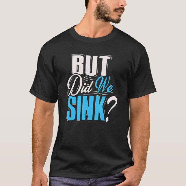 But Did We Sink   For Men   Boating Boating   T-Shirt (Front)
