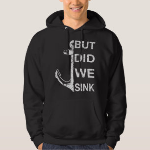 But did we Sink Funny Boat Owner Captain Seamen Hoodie