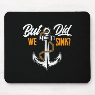 But Did We Sink - Funny Boat Owner Gift Boater Cru Mouse Pad