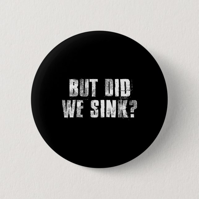 But Did We Sink Funny Boating Crazy Captain Vacati 2 Inch Round Button (Front)