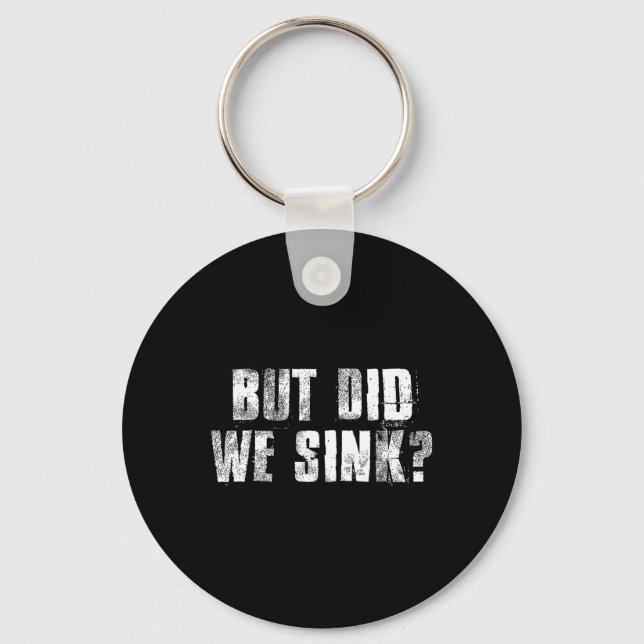 But Did We Sink Funny Boating Crazy Captain Vacati Keychain (Front)