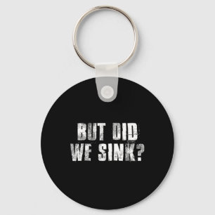 But Did We Sink Funny Boating Crazy Captain Vacati Keychain