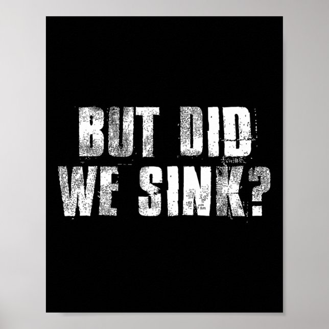 But Did We Sink Funny Boating Crazy Captain Vacati Poster (Front)