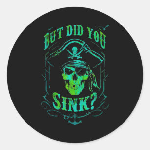 But Did We Sink Funny Rate Skull Nautical Tee  Classic Round Sticker