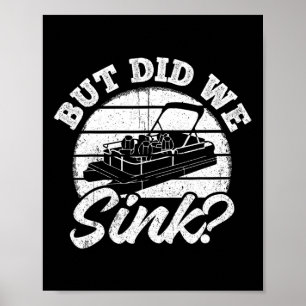 But Did We Sink - Men Pontoon Boat Captain  Poster