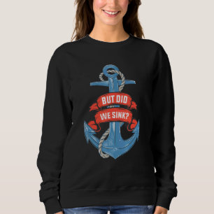 But Did We Sink Pontoon Boat Captain Cruise 3 Sweatshirt