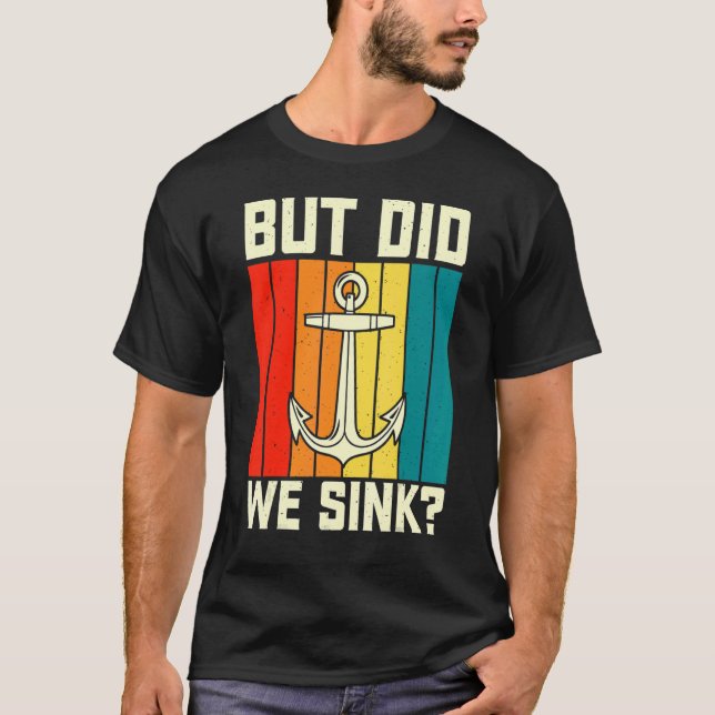 But Did We Sink Pontoon Boating Funny Boat Captain T-Shirt (Front)
