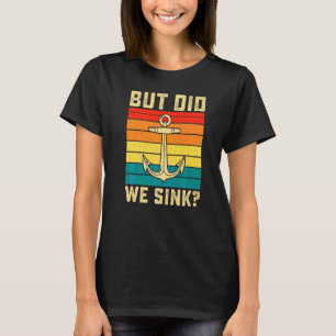 But Did We Sink Pontoon Boating Retro Boat Captain T-Shirt
