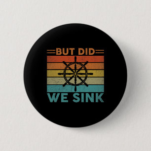But Did We Sink Pontoon Funny Captain Boating Vint 2 Inch Round Button
