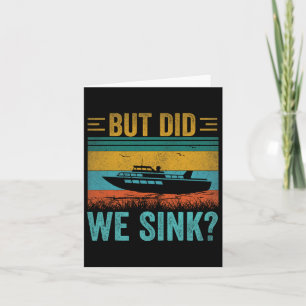 But Did We Sink Pontoon Funny Captain Boating Vint Card
