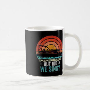 But Did We Sink Pontoon Funny Captain Boating Vint Coffee Mug