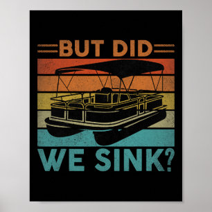 But Did We Sink Pontoon Funny Captain Boating Vint Poster