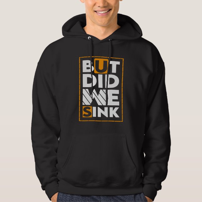 But Did We Sink Sign For Boating And Boat Owners 1 Hoodie (Front)