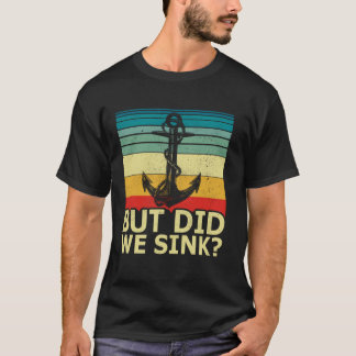 But Did We Sink Vintage Pontoon Boat Anchor Boatin T-Shirt