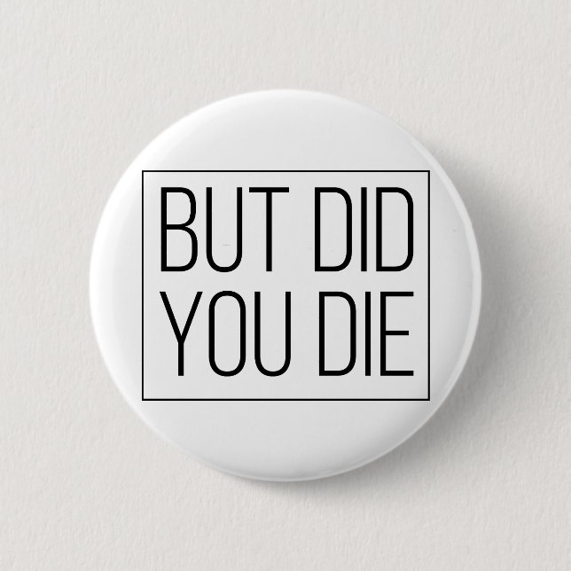 But did you die 2 inch round button (Front)