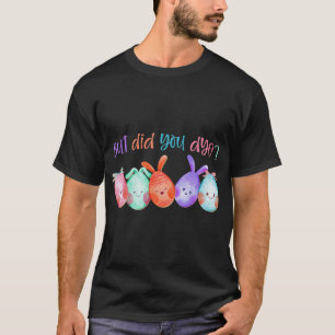 But Did You Die Fun Easter Egg Dye Sarcastic Worko T-Shirt