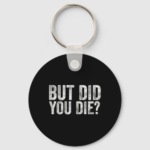 But Did You Die Funny Gym Fitness Workout Keychain