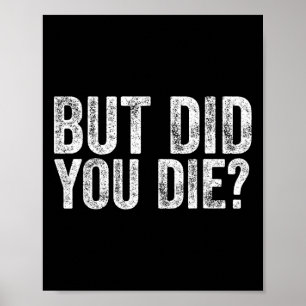 But Did You Die Funny Gym Fitness Workout  Poster