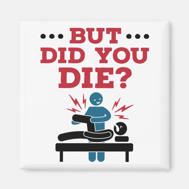 But Did You Die Funny Physical Therapy PT Magnet (Front)
