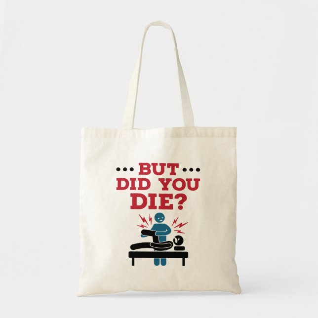 But Did You Die Funny Physical Therapy PT Tote Bag (Front)