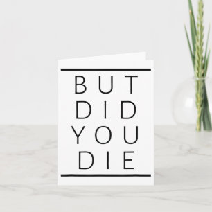 But Did You Die Funny Sarcastic Fitness Motivation Card