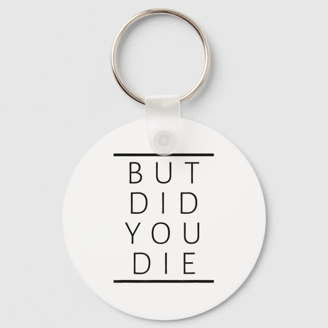But Did You Die Funny Sarcastic Fitness Motivation Keychain (Front)