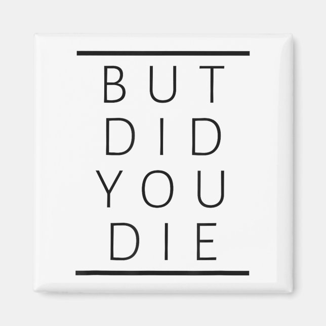 But Did You Die Funny Sarcastic Fitness Motivation Magnet (Front)