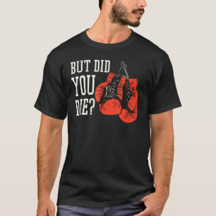 But Did You Die Gym Workout Fitness Sarcastic Sati T-Shirt