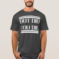 But Did You Die Meme Gym Workout Motivation
