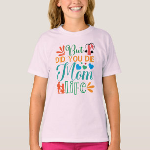But Did You Die Mom Life-94972 T-Shirt