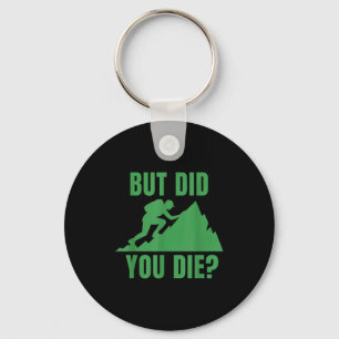 But did you die_ mountain hiking motivation design keychain