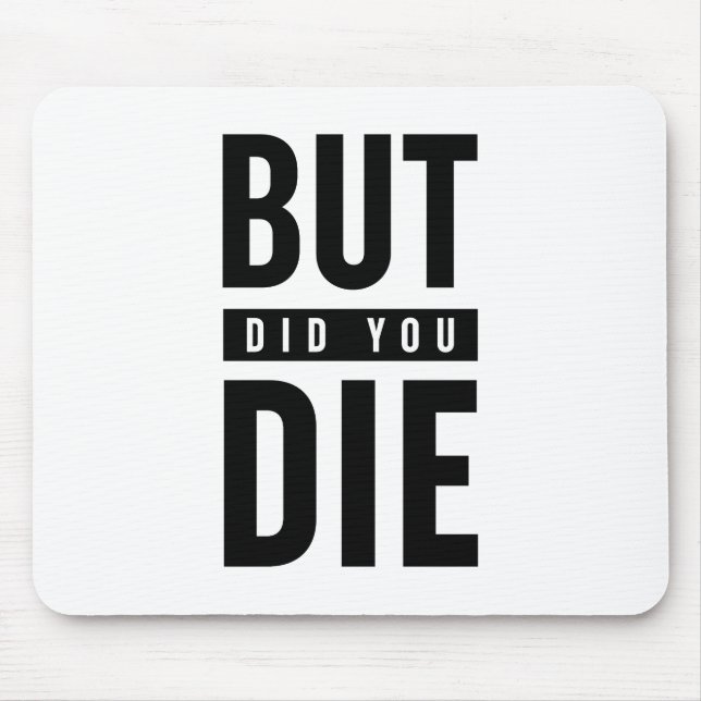 But Did You Die Mouse Pad (Front)