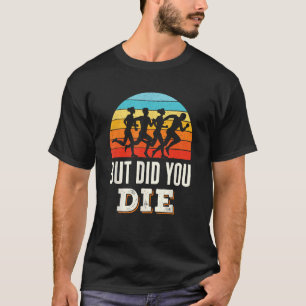 But Did You Die Running Marathon Runner Funny Sayi T-Shirt