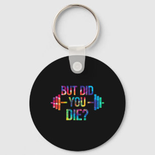 But Did You Die Sarcastic Quote Funny Workout Gym  Keychain