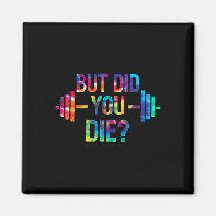 But Did You Die Sarcastic Quote Funny Workout Gym Magnet