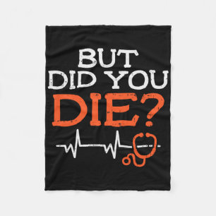 But Did You Die Stethoscope Funny Er Landd Nurse N Fleece Blanket