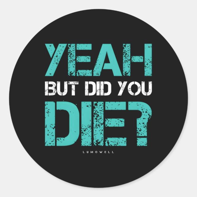But Did You Die Workout Gym Classic Round Sticker (Front)