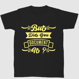 But Did You Document It Funny Mens Quote  T-Shirt