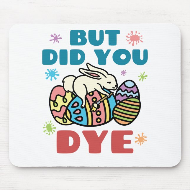 But Did You Dye Easter Eggs Mouse Pad (Front)