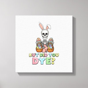But Did You Dye Skeleton Eggs Funny Easter Men Wom Canvas Print