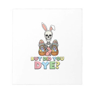 But Did You Dye Skeleton Eggs Funny Easter Men Wom Notepad