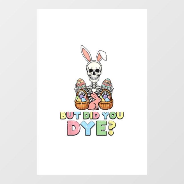 But Did You Dye Skeleton Eggs Funny Easter Men Wom Window Cling (Sheet)