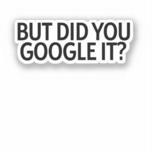 But Did You Google It? Sticker