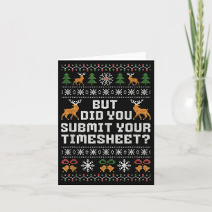 But Did You Submit Your Timesheet Funny Ugly Chris Card